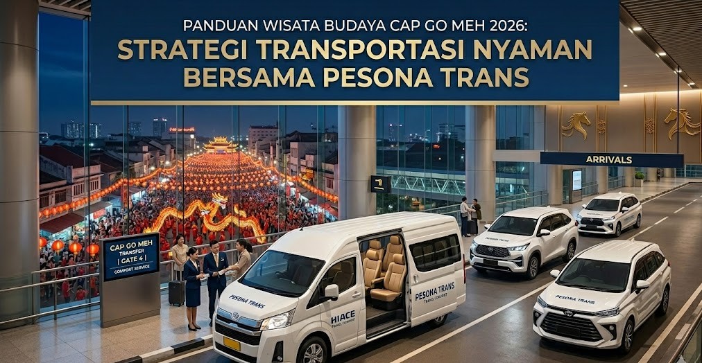Panduan Wisata Budaya Cap Go Meh 2026: Strategi Transportasi Nyaman Bersama Pesona Trans