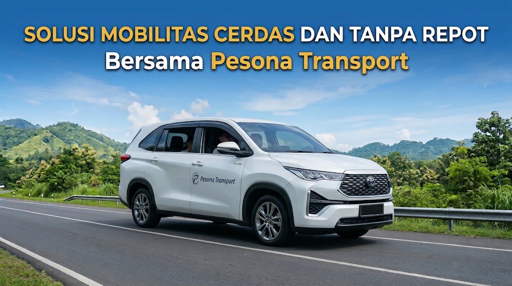 Solusi Mobilitas Cerdas dan Tanpa Repot Bersama Pesona Transport